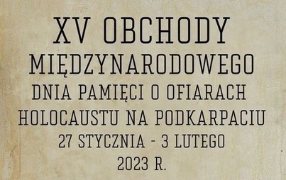 Zdjęcie do XV OBCHODY MIĘDZYNARODOWEGO DNIA PAMIĘCI O OFIARACH HOLOCAUSTU NA PODKARPACIU