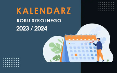 Zdjęcie do Kalendarz roku szkolnego 2023/2024 - terminy ferii, matur i egzaminu &oacute;smoklasisty