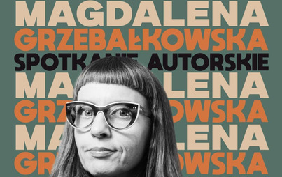 Zdjęcie do Spotkanie autorskie z Magdaleną Grzebałkowską w MBP